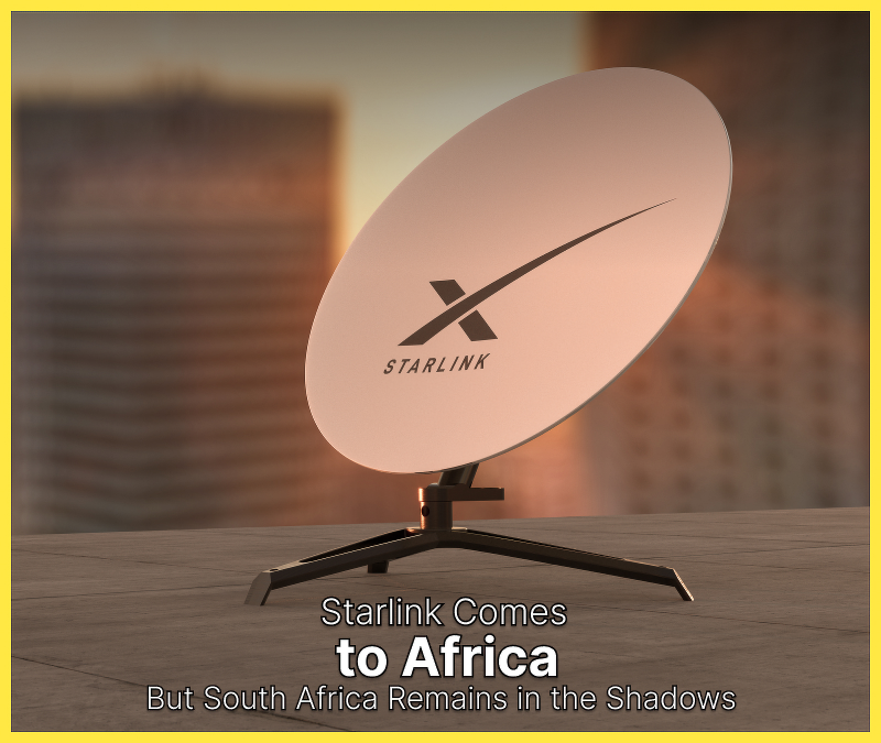 Starlink Comes to Africa – But South Africa Remains in the Shadows